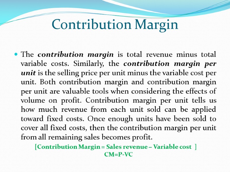 Contribution Margin  The contribution margin is total revenue minus total variable costs. Similarly,